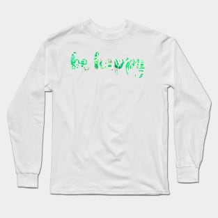 Be Happy Bright Green Leaves Long Sleeve T-Shirt